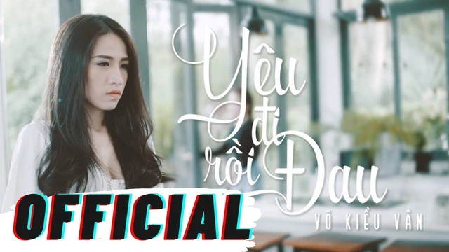 Yêu Đi Rồi Đau - Võ Kiều Vân (Mv Official)