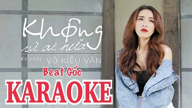 Karaoke Không Vì Ai Nữa - Võ Kiều Vân (Beat Gốc)