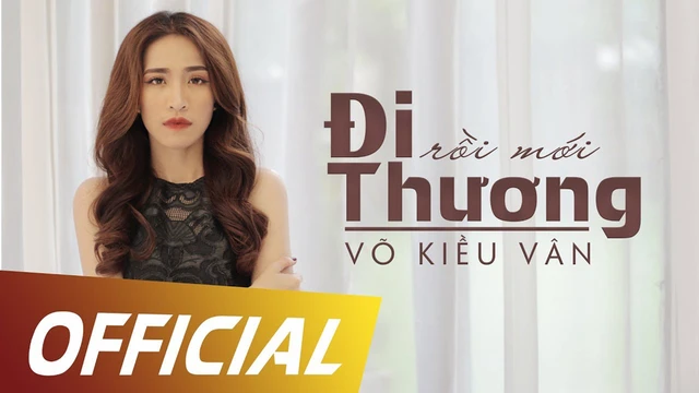 Đi Rồi Mới Thương - Võ Kiều Vân [Official Mv]