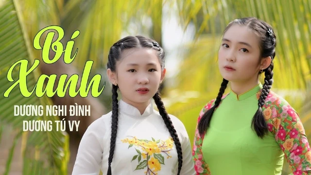 Bí Xanh - Hai Chị Em Ruột- Dương Nghi Đình Cùng Dương Tú Vy - Ns Tô Tài Năng (MV 4K Official)