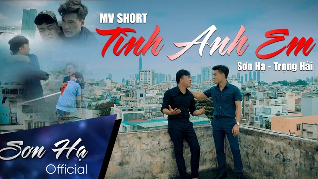 MV Short Tình Anh Em - St Sơn Hạ - Sơn Hạ - Trọng Hải