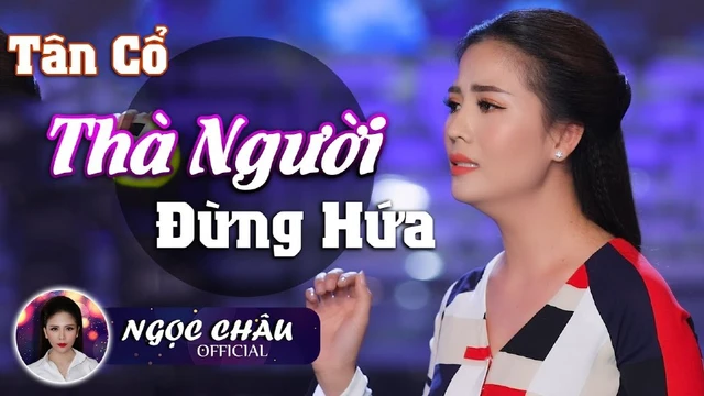 Tân Cổ Thà Người Đừng Hứa - Ngọc Châu ✔