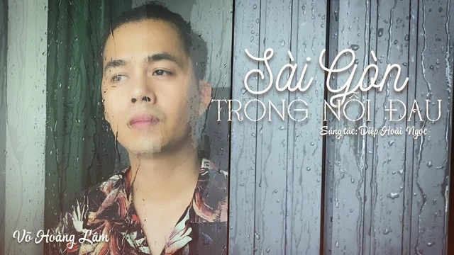 Võ Hoàng Lâm - Sài Gòn Trong Nỗi Đau (Mv One Shot) - St: Diệp Hoài Ngọc