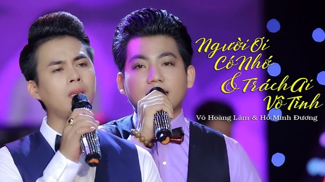 Liên Khúc Người Ơi Có Nhớ - Trách Ai Vô Tình - Võ Hoàng Lâm & Hồ Minh Đương