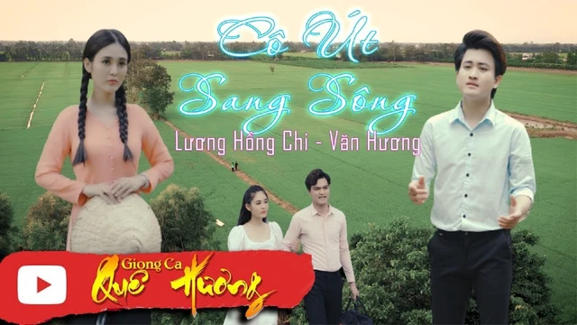 Cô Út Sang Sông - Văn Hương - Lương Hồng Chi - Official Mv.