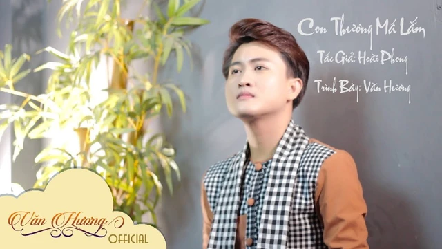 Con Thương Má Lắm - Văn Hương_Những Ca Khúc Về Cha Mẹ Cảm Động Và Ý Nghĩa Nhất