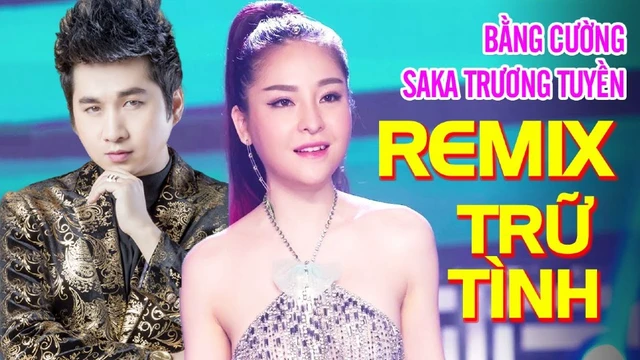 Bằng Cường Saka Trương Tuyền Remix - Liên Khúc Nhạc Trữ Tình Remix Hay Nhất 2022