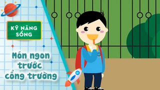 Kỹ năng sống cho trẻ - Món ngon trước cổng trường 