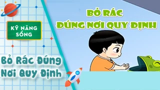 Kỹ năng sống cho bé: Bỏ Rác Đúng Nơi Quy Định 