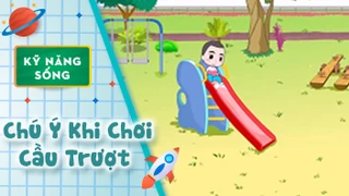 Kỹ năng sống cho bé: Chú Ý Khi Chơi Cầu Trượt