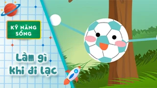 Kỹ năng sống cho bé - Làm gì khi đi lạc