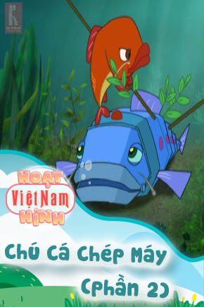 Chú Cá Chép Máy - Phần 2