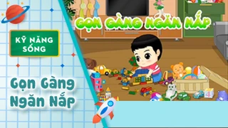 Kỹ năng sống cho bé: Gọn Gàng Ngăn Nắp