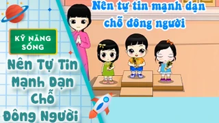 Kỹ năng sống cho bé: Nên Tự Tin Mạnh Dạn Chỗ Đông Người