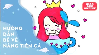 Hướng dẫn bé cách vẽ nàng tiên cá