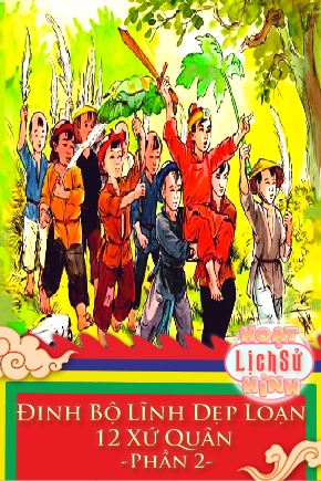 Đinh Bộ Lĩnh Dẹp Loạn 12 Xứ Quân - Phần 1