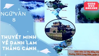 Môn Ngữ Văn Lớp 8 - Thuyết minh về một danh lam thắng cảnh