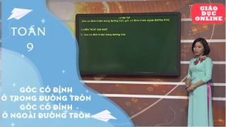 Môn Toán Lớp 9 - Góc có đỉnh ở trong đường tròn, Góc có đỉnh ở ngoài đường tròn
