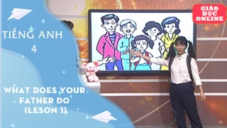 Môn Tiếng Anh Lớp 4 - Unit 12: What does your father do? (Lesson 1)