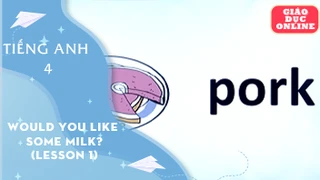 Môn Tiếng Anh Lớp 4 - Unit 13: Would you like some milk? Lesson 1