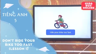 Môn Tiếng Anh lớp 5 - Unit 12: Don't ride your bike too fast! (Lesson 1)