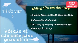 Môn Tiếng Việt Lớp 5: Nối các vế câu ghép bằng quan hệ từ
