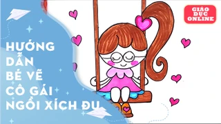 Hướng dẫn bé cách vẽ bé gái đang chơi xích đu