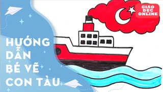 Hướng dẫn bé vẽ và tô màu con tàu