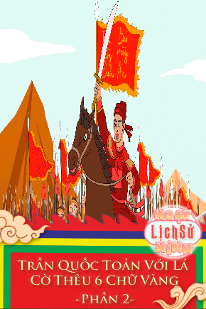 Trần Quốc Toản Với Lá Cờ Thêu 6 Chữ Vàng - Phần 2