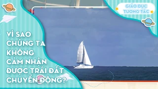 Vì sao chúng ta không cảm nhận được trái đất chuyển động