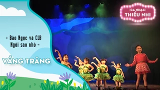 Ca khúc Vầng trăng - Biểu diễn Bảo Ngọc và CLB Ngôi sao nhỏ