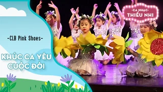 Ca khúc Khúc ca yêu cuộc đời - Biểu diễn CLB Pink Shoes 