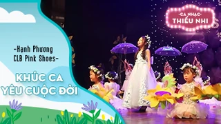 Ca khúc Khúc ca yêu cuộc đời - Biểu diễn Hạnh Phương và CLB Pink Shoes