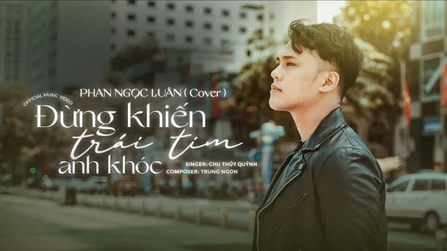 Đừng Khiến Trái Tim Anh Khóc (Cover) - Phan Ngọc Luân