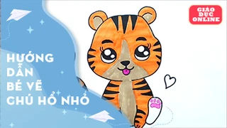 Hướng dẫn bé vẽ chú hổ nhỏ