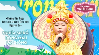 Ca khúc Nghĩa sư đồ và Dòng máu Lạc Hồng - Biểu diễn Hoàng Bảo Ngọc và học sinh trường Tiểu học Nguyễn Du 