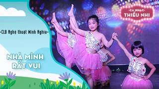 Ca khúc Nhà mình rất vui - Biểu diễn CLB Nghệ thuật Minh Nghĩa 