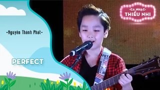 Ca khúc Perfect - Biểu diễn Nguyễn Thành Phát 