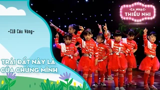 Ca khúc Trái đất này là của chúng mình - Biểu diễn CLB Cầu Vồng