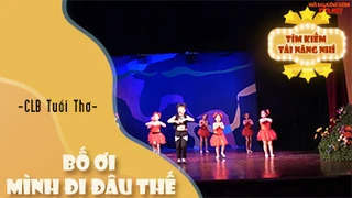 Bố Ơi Mình Đi Đâu Thees - CLB Tuổi Thơ