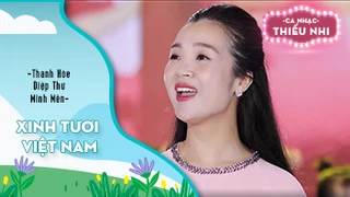 Ca khúc Xinh tươi Việt Nam - Biểu diễn Thanh Hòe - Diệp Thư - Minh Mến