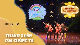 Thanh Xuân Của Chúng Ta - CLB Tuổi Thơ