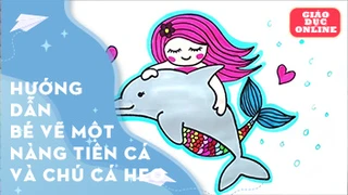 Hướng dẫn bé vẽ một nàng tiên cá và chú cá heo
