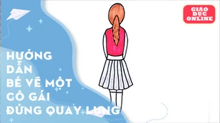 Hướng dẫn bé vẽ một cô gái đứng quay lưng