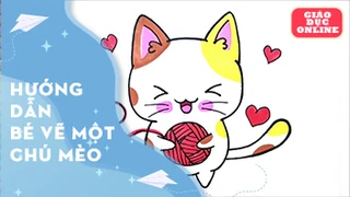 Hướng dẫn bé vẽ một chú mèo
