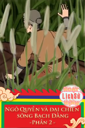 Ngô Quyền và đại chiến sông Bạch Đằng - Phần 2