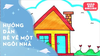 Hướng dẫn bé vẽ một ngôi nhà