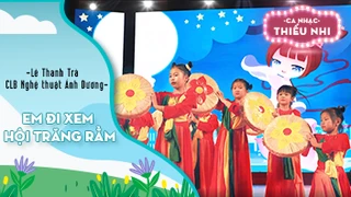 Ca khúc Em đi xem hội trăng rằm - Biểu diễn Lê Thanh Trà và CLB Nghệ thuật Ánh Dương 