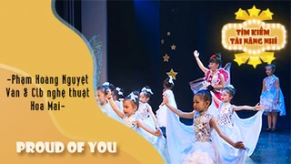 Proud Of You - Phạm Hoàng Nguyệt Vân & CLB Nghệ thuật Hoa Mai
