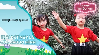 Ca khúc Trái đất này là của chúng mình - Biểu diễn CLB Nghệ thuật Ngôi sao